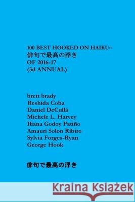 100 Best Hooked on Haiku of 2016-17: Third Annual George Hook Brett Brady Reshida Coba 9781548598211