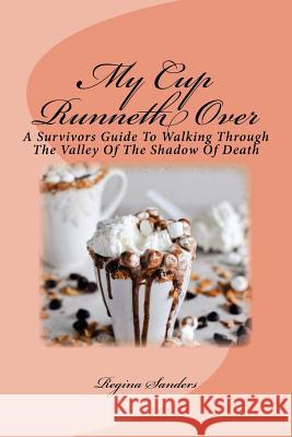My Cup Runneth Over Regina Miller Sanders 9781548603939