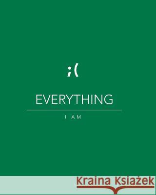 Everything I am - Green 8x10 Space, Kaizer 9781548607371 Createspace Independent Publishing Platform