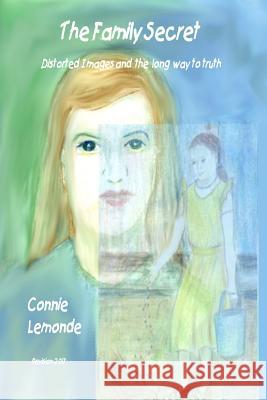 The Family Secret: Distorted Images and The Long Way to Truth Lemonde, Connie 9781548608057