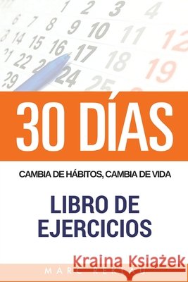 30 DIAS - Cambia de habitos, cambia de vida - Libro de Ejercicios Reklau, Marc 9781548608934 Createspace Independent Publishing Platform