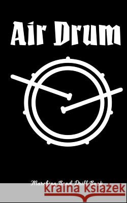 Air Drum - Marching Band Drill Book Band Camp Gear 9781548609023