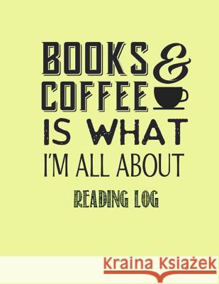 Books & Coffee is what I?m all about reading log Catman Notebooks 9781548611477 Createspace Independent Publishing Platform