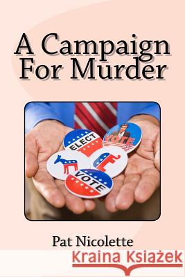 A Campaign For Murder Nicolette, Pat 9781548613082 Createspace Independent Publishing Platform