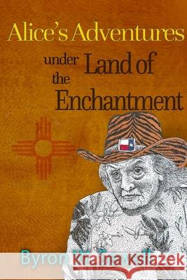 Alice's Adventures under the Land of Enchantment Byron W. Sewell 9781548615024