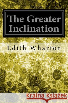 The Greater Inclination Edith Wharton 9781548615260