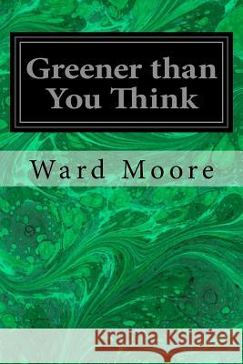 Greener than You Think Moore, Ward 9781548615277 Createspace Independent Publishing Platform