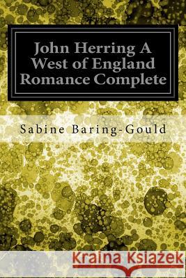 John Herring A West of England Romance Complete Baring-Gould, Sabine 9781548615390 Createspace Independent Publishing Platform