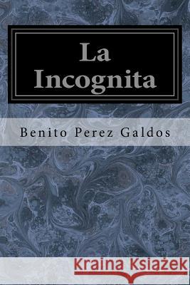 La Incognita Benito Pere 9781548615819 Createspace Independent Publishing Platform