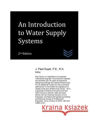 An Introduction to Water Supply Systems J. Paul Guyer 9781548618148 Createspace Independent Publishing Platform