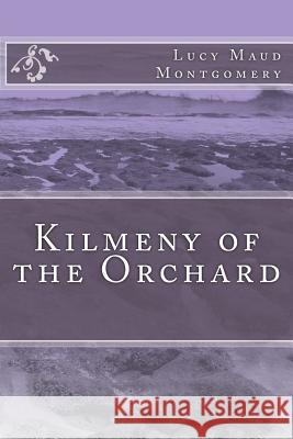 Kilmeny of the Orchard Lucy Maud Montgomery 9781548618797 Createspace Independent Publishing Platform