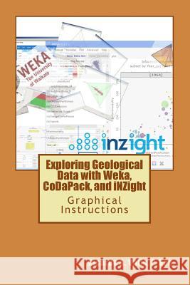 Exploring Geological Data with Weka, CoDaPack, and iNZight: Graphical Instructions Valls P. Geo, Ricardo a. 9781548620332 Createspace Independent Publishing Platform