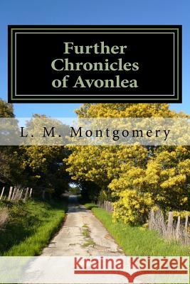 Further Chronicles of Avonlea L. M. Montgomery 9781548621391 Createspace Independent Publishing Platform