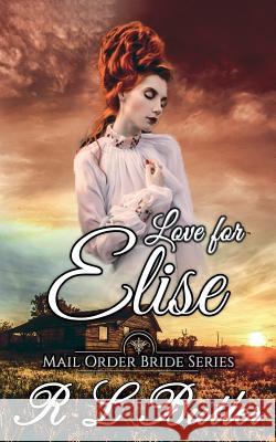 Love For Elise: Mail Order Bride Series Butler, R. L. 9781548623043 Createspace Independent Publishing Platform