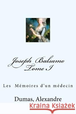 Joseph Balsamo Tome I: Les Mémoires d'un médecin Mybook 9781548623128 Createspace Independent Publishing Platform