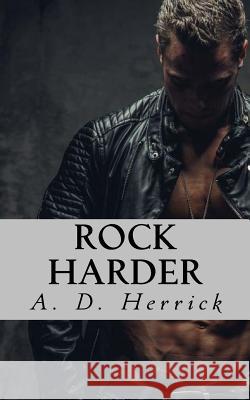 Rock Harder A. D. Herrick 9781548624507 Createspace Independent Publishing Platform