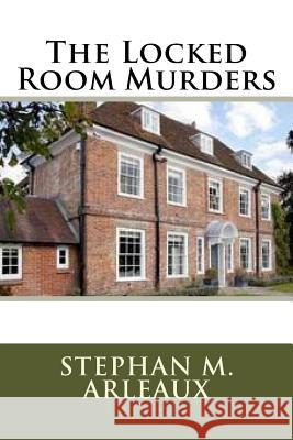 The Locked Room Murders Stephan M. Arleaux 9781548625092 Createspace Independent Publishing Platform