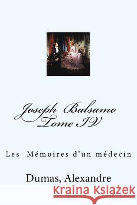 Joseph Balsamo Tome IV: Les Mémoires d'un médecin Mybook 9781548626723 Createspace Independent Publishing Platform