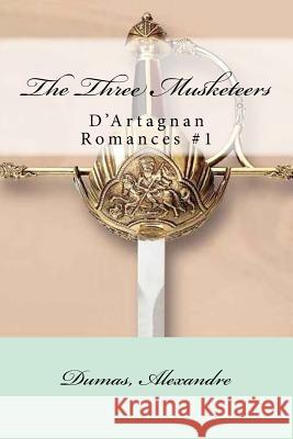 The Three Musketeers: D'Artagnan Romances #1 Dumas Alexandre Mybook 9781548627867 Createspace Independent Publishing Platform