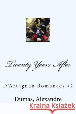 Twenty Years After: D'Artagnan Romances #2 Dumas Alexandre Mybook 9781548628543 Createspace Independent Publishing Platform