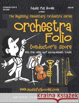 Orchestra Folio (Conductor's Score): A collection of elementary orchestra arrangements with free online mp3 accompaniment tracks Newman, Larry E. 9781548629199 Createspace Independent Publishing Platform