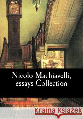 Nicolo Machiavelli, essays Collection K. Marriott, W. 9781548629632 Createspace Independent Publishing Platform