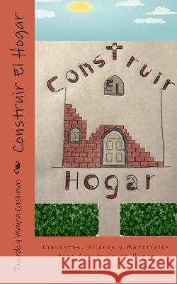 Construir El Hogar: Cimientos, Pilares y Materiales Para Construir un Hogar Casilimas, Mayra C. 9781548630560 Createspace Independent Publishing Platform