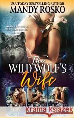 The Wild Wolf's Wife Mandy Rosko 9781548631598 Createspace Independent Publishing Platform