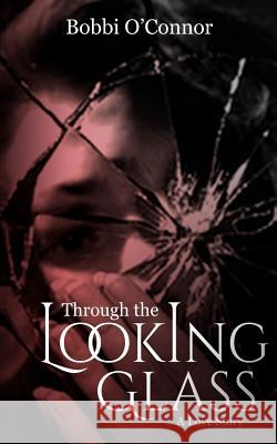 Through the Looking Glass: A Love Story Bobbi O'Connor Hella Prante 9781548632137 Createspace Independent Publishing Platform