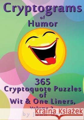 Cryptograms Of Humor: 365 Cryptoquote Puzzles of Wit & One Liners, Volume 2 John Oga 9781548632274 Createspace Independent Publishing Platform