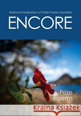 Encore: Prize Poems 2017 National Federation of State Poetry Soci Kathy Lohrum Cotton 9781548632410 Createspace Independent Publishing Platform