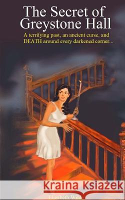 The Secret of Greystone Hall Elizabeth Wilde 9781548632823 Createspace Independent Publishing Platform