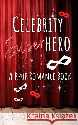Celebrity Superhero: A K-Pop Romance Book Jennie Bennett 9781548635909 Createspace Independent Publishing Platform