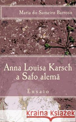 Anna Louisa Karsch a Safo alema: Ensaio Barroso, Maria Do Sameiro 9781548643508
