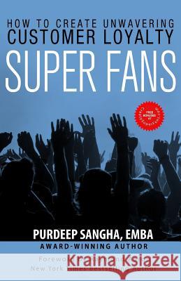 Super Fans: How To Create Unwavering Customer Loyalty Aaron, Raymond 9781548650209 Createspace Independent Publishing Platform