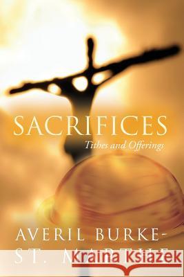 Sacrifices: Tithes and Offerings Averil Burke-S 9781548650452