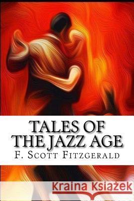 Tales of the Jazz Age F. Scott Fitzgerald 9781548651145 Createspace Independent Publishing Platform