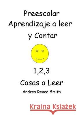 Preescolar Aprendizaje a Leer Y Contar 1,2,3 Cosas a Leer Andrea Renee Smith: Andrea Reenee Smith MR William Phillip Smith 9781548651244