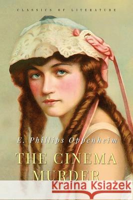 The Cinema Murder E. Edward Phillips Oppenheim 9781548652067 Createspace Independent Publishing Platform