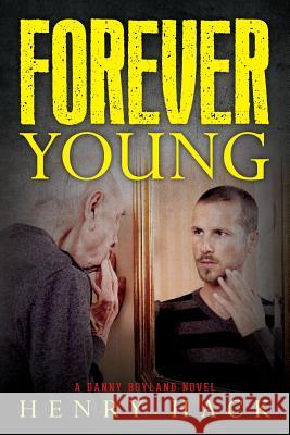 Forever Young: A Danny Boyland novel Hack, Henry 9781548652746 Createspace Independent Publishing Platform