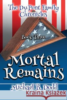 Mortal Remains MIC B. Dodd 9781548654450 Createspace Independent Publishing Platform