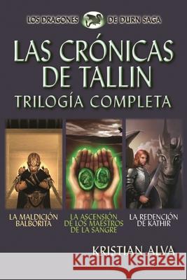 Las Cronicas de Tallin Trilogia Completa: La Maldicion Balborita, La Ascension de los Maestros de la Sangre, La Redencion de Kathir Kristian Alva, Moises Serrato 9781548654870 Createspace Independent Publishing Platform