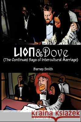 Lion and Dove: The Continued Saga of Intercultural Marriage Barney Smith 9781548655112 Createspace Independent Publishing Platform