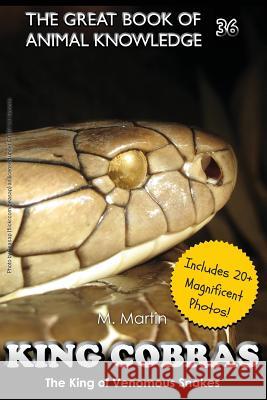 King Cobras: King of Venomous Snakes M. Martin 9781548655839 Createspace Independent Publishing Platform