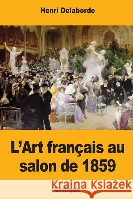 L'Art français au salon de 1859 Delaborde, Henri 9781548655921