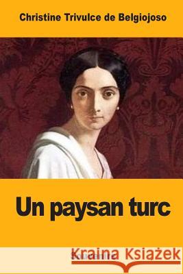 Un paysan turc de Belgiojoso, Christine Trivulce 9781548656614 Createspace Independent Publishing Platform