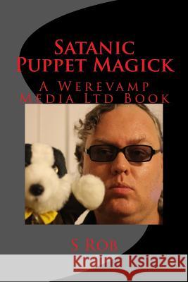 Satanic Puppet Magick S. Rob 9781548658472 Createspace Independent Publishing Platform