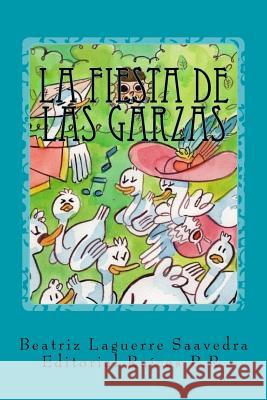 La fiesta de las garzas Mayra Leticia Ortiz Padua Michelle Cubero Abolafia Beatriz Laguerre Saavedra 9781548659035