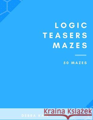 Logic Teasers Mazes: 50 Mazes Debra Kail 9781548659226