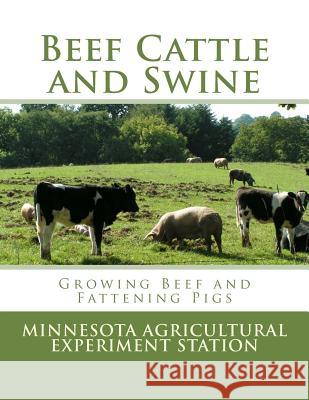 Beef Cattle and Swine: Growing Beef and Fattening Pigs Minnesota Agricultural Experime Station United States Department of Agriculture Jackson Chambers 9781548659516 Createspace Independent Publishing Platform